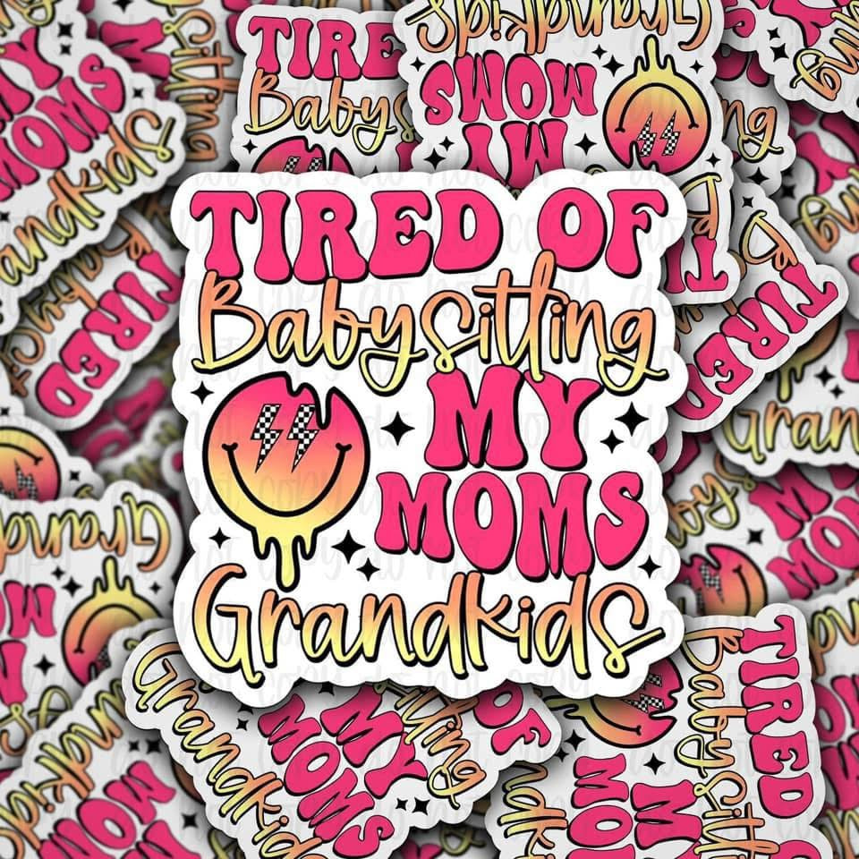 Tired Of Babysitting My Moms Grandkids Sticker