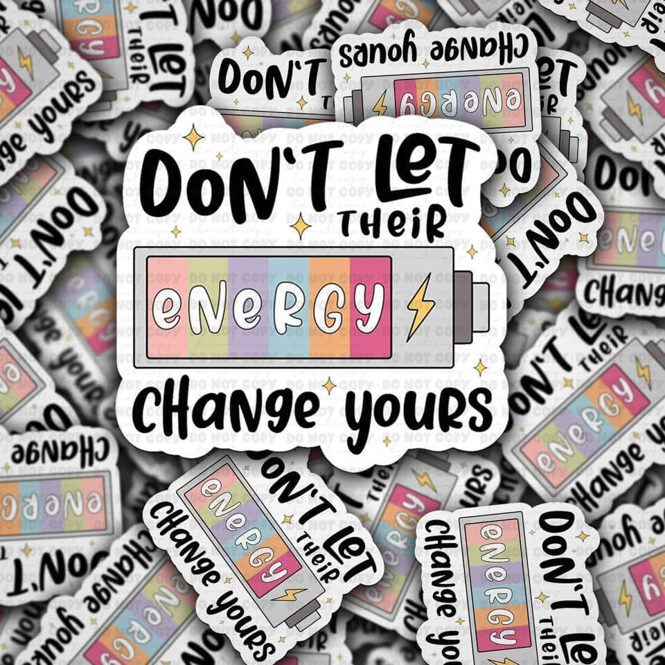 Don’t Let Their Energy Change Yours Sticker