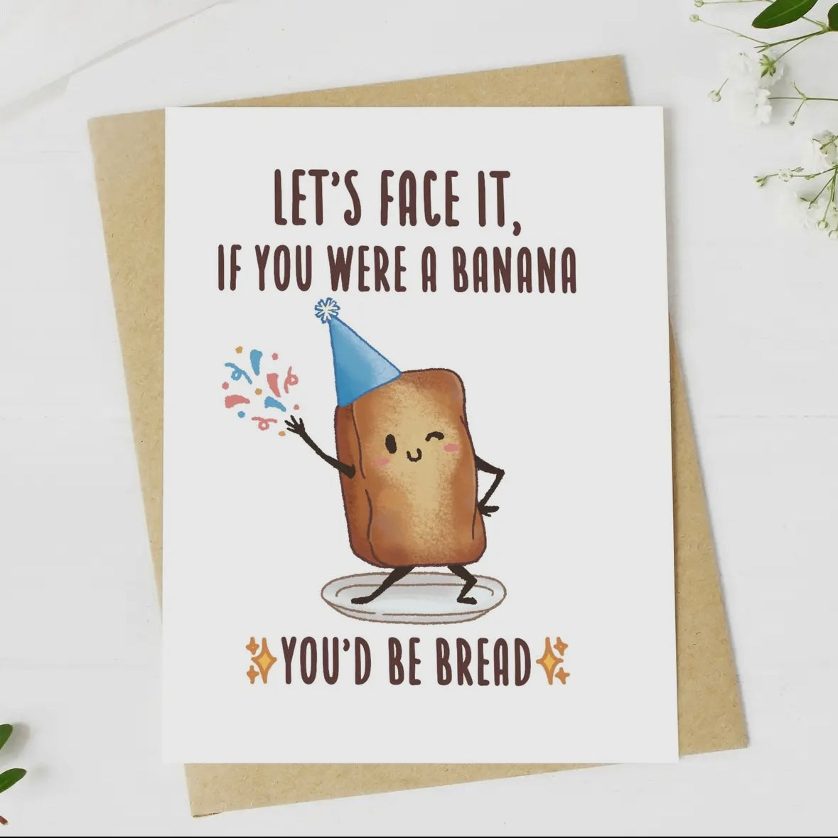 “Let’s Face It, If You Were A Banana…You’d Be Bread” Greeting Card