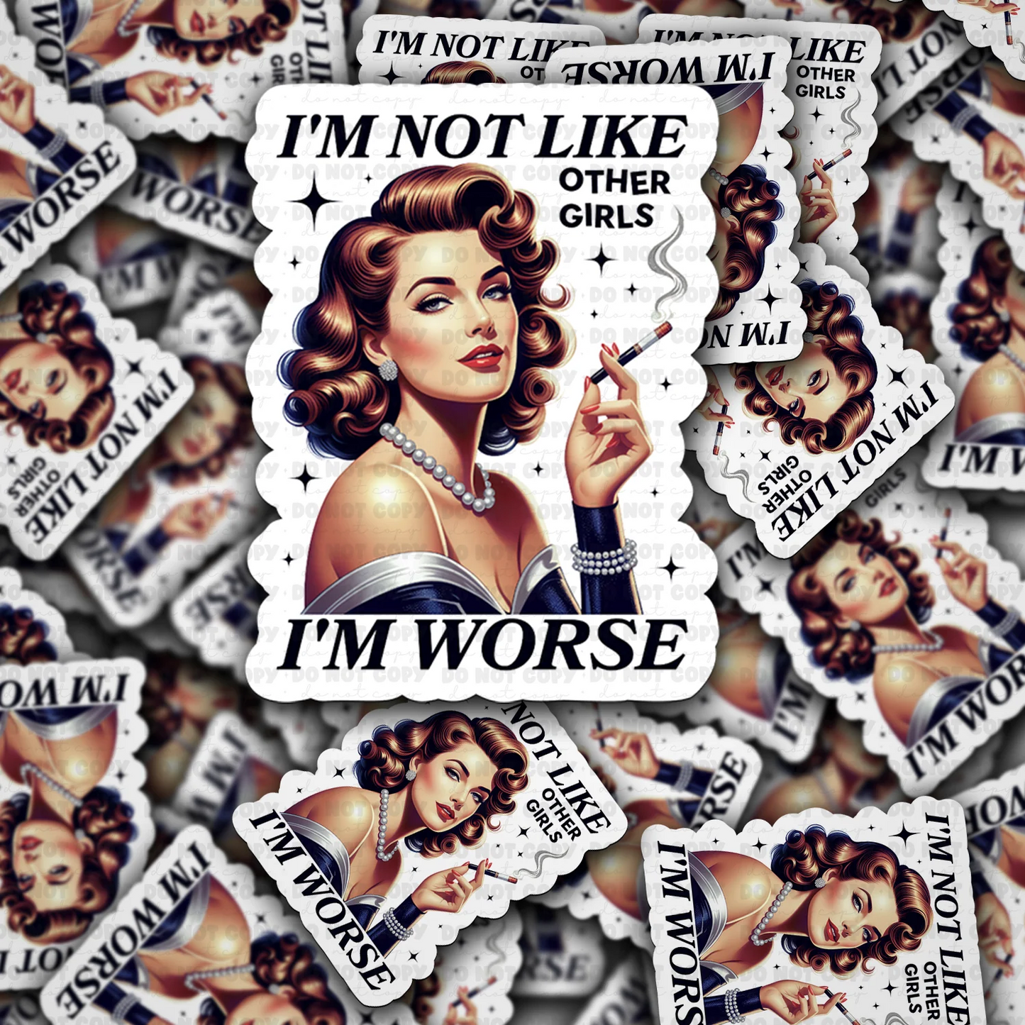 I’m Not Like Other Girls, I’m Worse Sticker