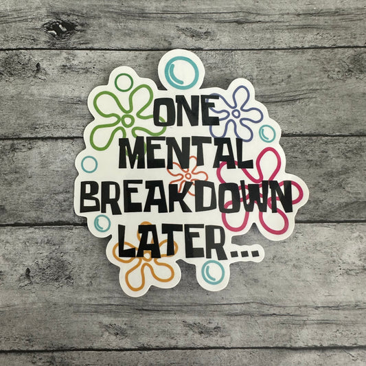 One Mental Breakdown Later Sticker