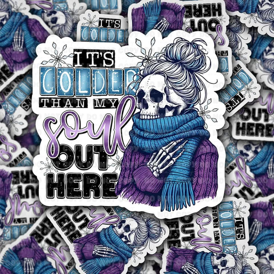 It’s Colder Than My Soul Out Here Sticker