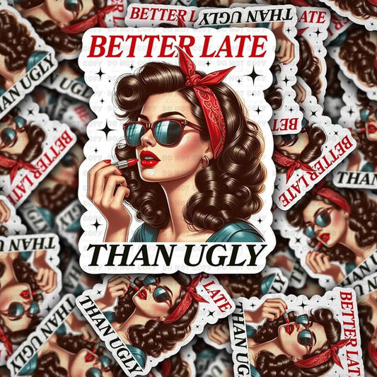 Better Late Than Ugly Sticker