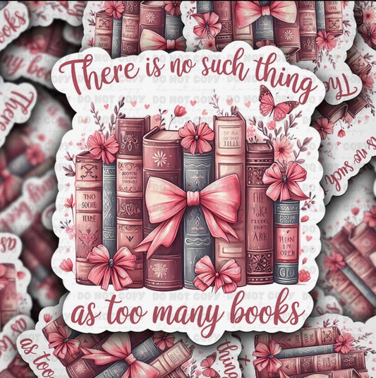 There Is No Such Thing As Too Many Books Sticker