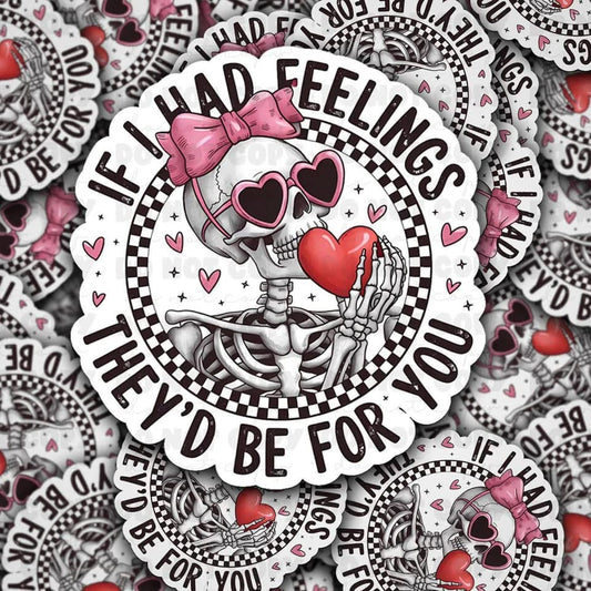 If I Had Feelings, They’d Be For You Sticker